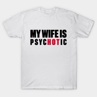 My Wife Is Hot Psychotic T-Shirt